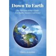 thumbnail image 1 of Down To Earth: The Spiritual Being's Guide to a Happy, Human Experience, (Paperback), 1 of 1