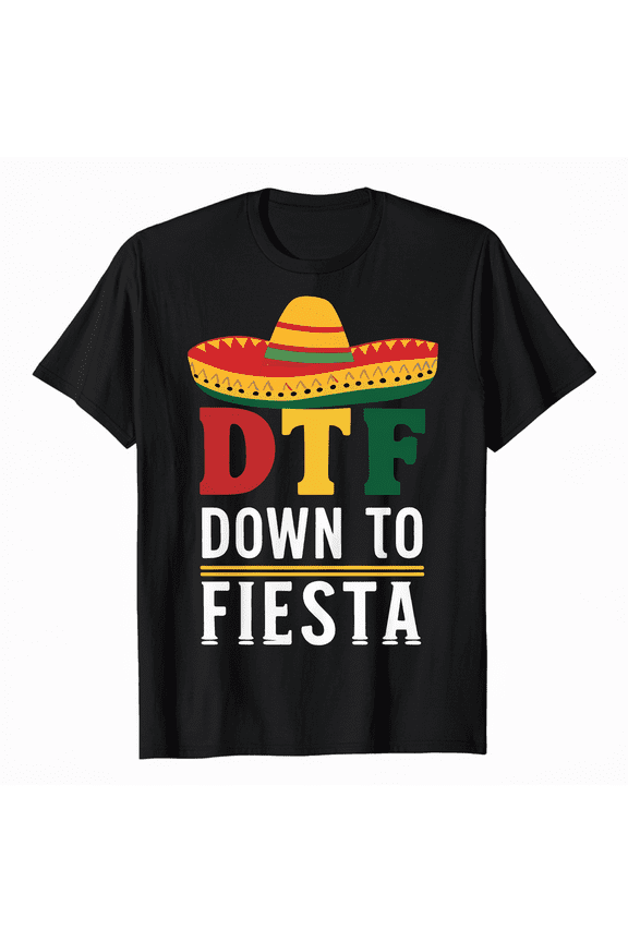 Down To Fiesta Mexican Mexico Cinco De Mayo DTF T-Shirt