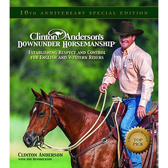 Pre-Owned Clinton Anderson's Downunder Horsemanship: Establishing Respect and Control for English and Western (Hardcover) by Clinton Anderson, Charles Hilton, Ami Hendrickson