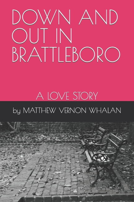 Down and Out in Brattleboro : A Love Story (Paperback)