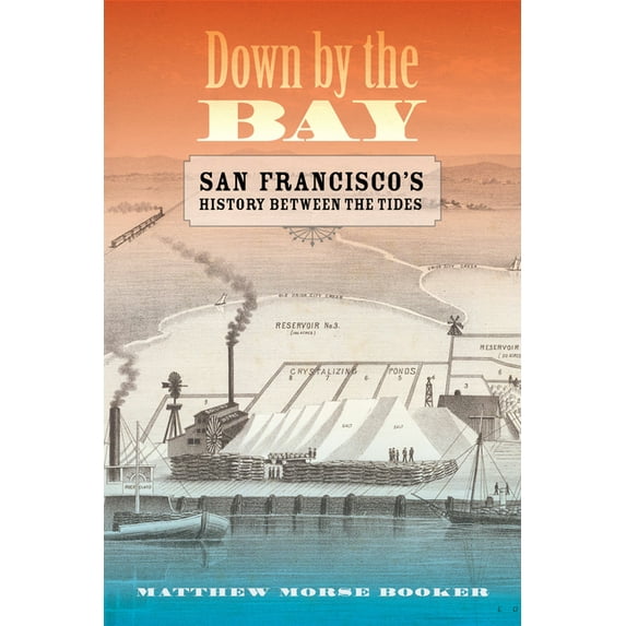 Down by the Bay: San Francisco's History Between the Tides, (Paperback)