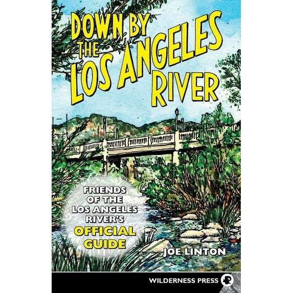 Down by the Los Angeles River: Friends of the Los Angeles Rivers Official Guide, (Paperback)
