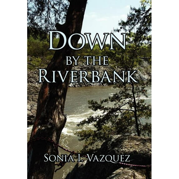 Down by the Riverbank (Hardcover) by Sonia I Vazquez