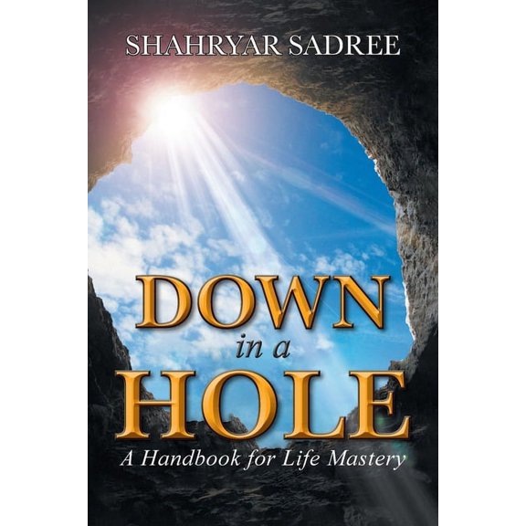 Down in a Hole: A Handbook for Life Mastery, (Paperback)