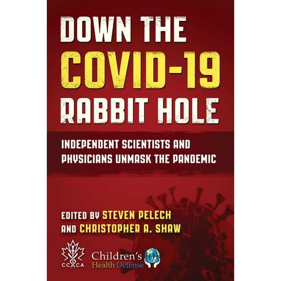Down the Covid-19 Rabbit Hole: Independent Scientists and Physicians Unmask the Pandemic, (Hardcover)