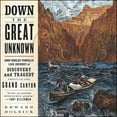 thumbnail image 1 of Down the Great Unknown Lib/E: John Wesley Powell's 1869 Journey of Discovery and Tragedy Through the Grand Canyon (Audiobook), 1 of 1