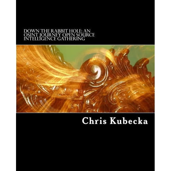 Down the Rabbit Hole An OSINT Journey: Open Source Intelligence Gathering for Penetration Testing, (Paperback)