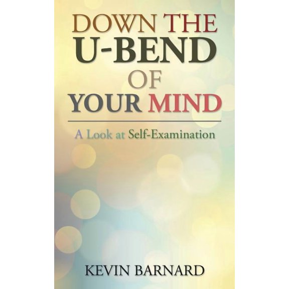 Down the U-Bend of Your Mind: A Look at Self-Examination, (Paperback)