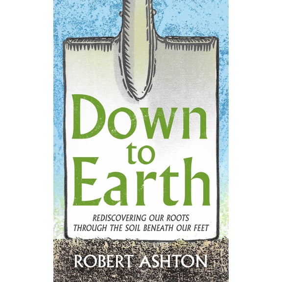 Down to Earth: Rediscovering Our Roots, (Hardcover)