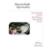 Down-to-Earth Spirituality Encountering God in the Ordinary, Boring Stuff of Life, Paperback