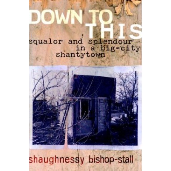 Pre-Owned Down to This: Squalor and Splendour in a Big-City Shantytown (Hardcover) 0679312277 9780679312277