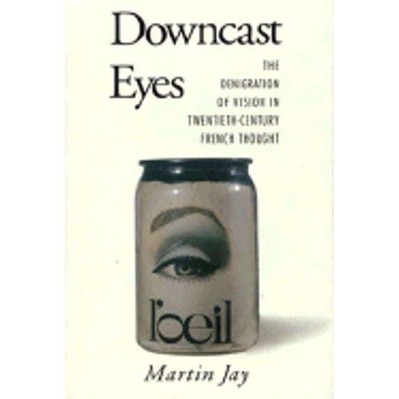 Pre-Owned Downcast Eyes: The Denigration of Vision in Twentieth-Century French Thought (Hardcover) 0520081544 9780520081543
