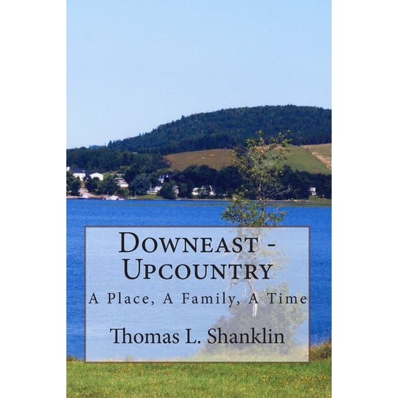 Downeast - Upcountry: The Story of a Family by the Sea, (Paperback)