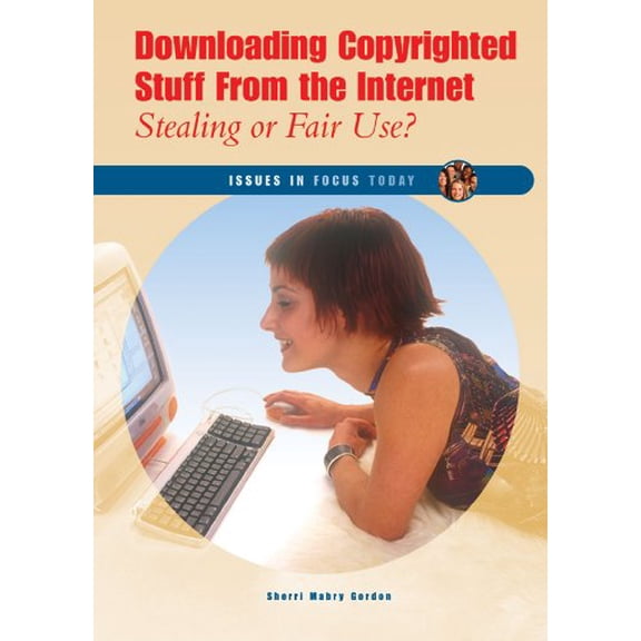 Pre-Owned Downloading Copyrighted Stuff from the Internet: Stealing or Fair Use? (Issues in Focus Today) Hardcover