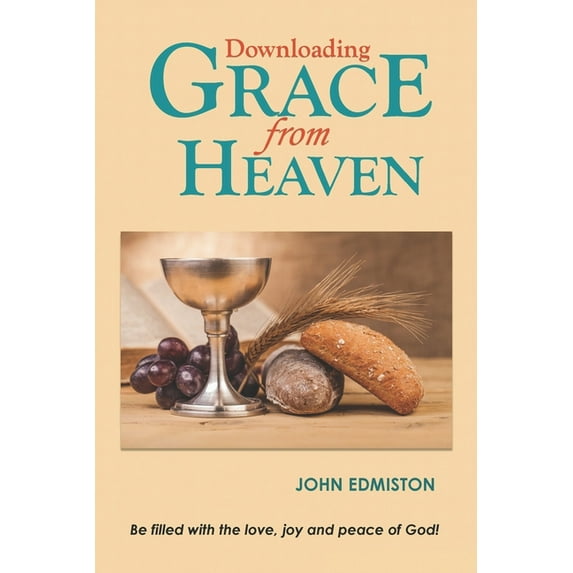 Downloading Grace From Heaven: Be filled with the love, joy and peace of God! (Paperback)