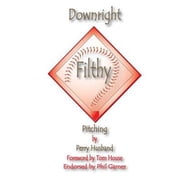 Downright Filthy Pitching Downright Filthy Pitching Book 1 The Science of Effective Velocity Paperback