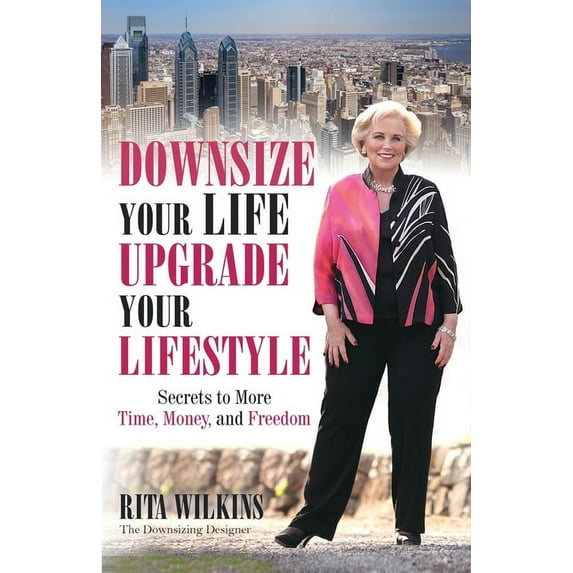 Downsize Your Life, Upgrade Your Lifestyle: Secrets to More Time, Money, and Freedom (Paperback)