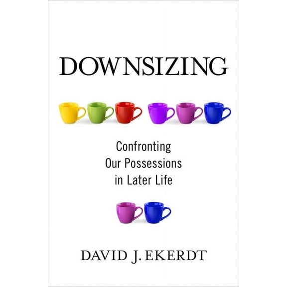 Downsizing: Confronting Our Possessions in Later Life, (Paperback)