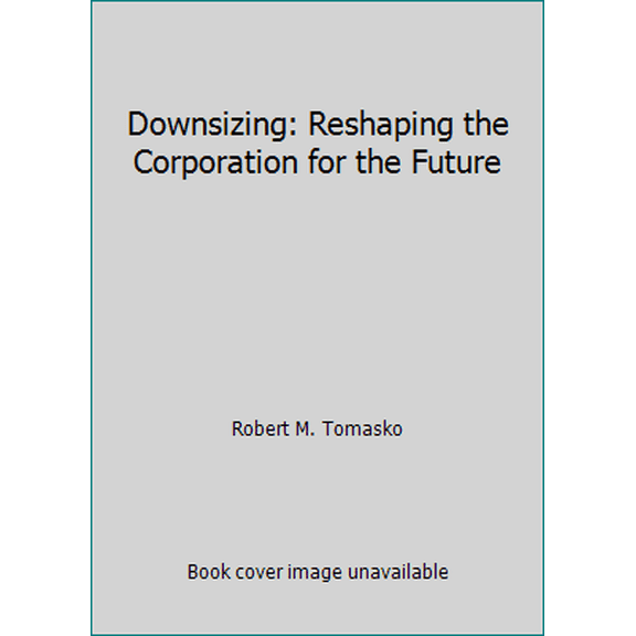 Pre-Owned Downsizing: Reshaping the Corporation for the Future (Hardcover) 0814459072 9780814459072