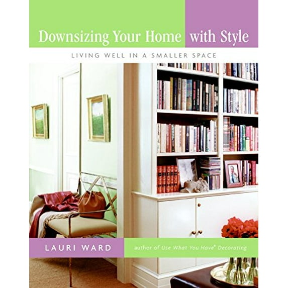 Pre-Owned Downsizing Your Home with Style: Living Well in a Smaller Space (Paperback) 0061170984 9780061170980