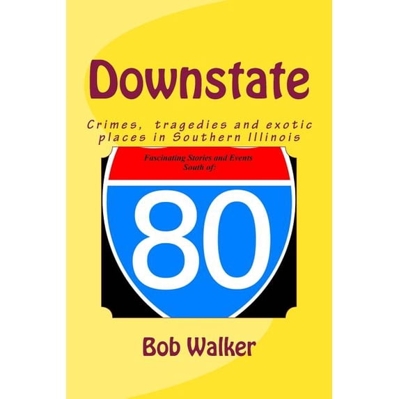Downstate: A Brief History of Natural and Man Made Tragedies in Southern Illinois (Paperback)