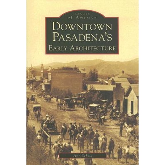 Pre-Owned Downtown Pasadena's Early Architecture (Paperback) 0738530247 9780738530246