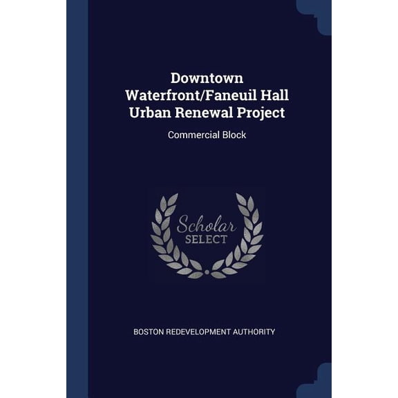 Downtown Waterfront/Faneuil Hall Urban Renewal Project : Commercial Block (Paperback)