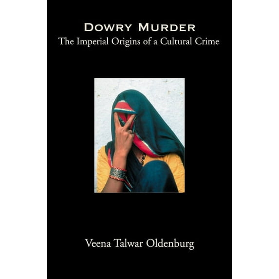 Dowry Murder: The Imperial Origins of a Cultural Crime, (Paperback)