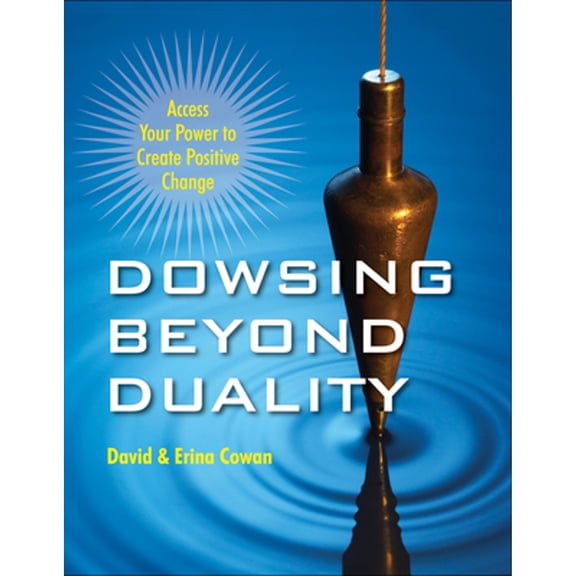 Pre-Owned Dowsing Beyond Duality: Access Your Power to Create Positive Change (Paperback) 1578635225 9781578635221