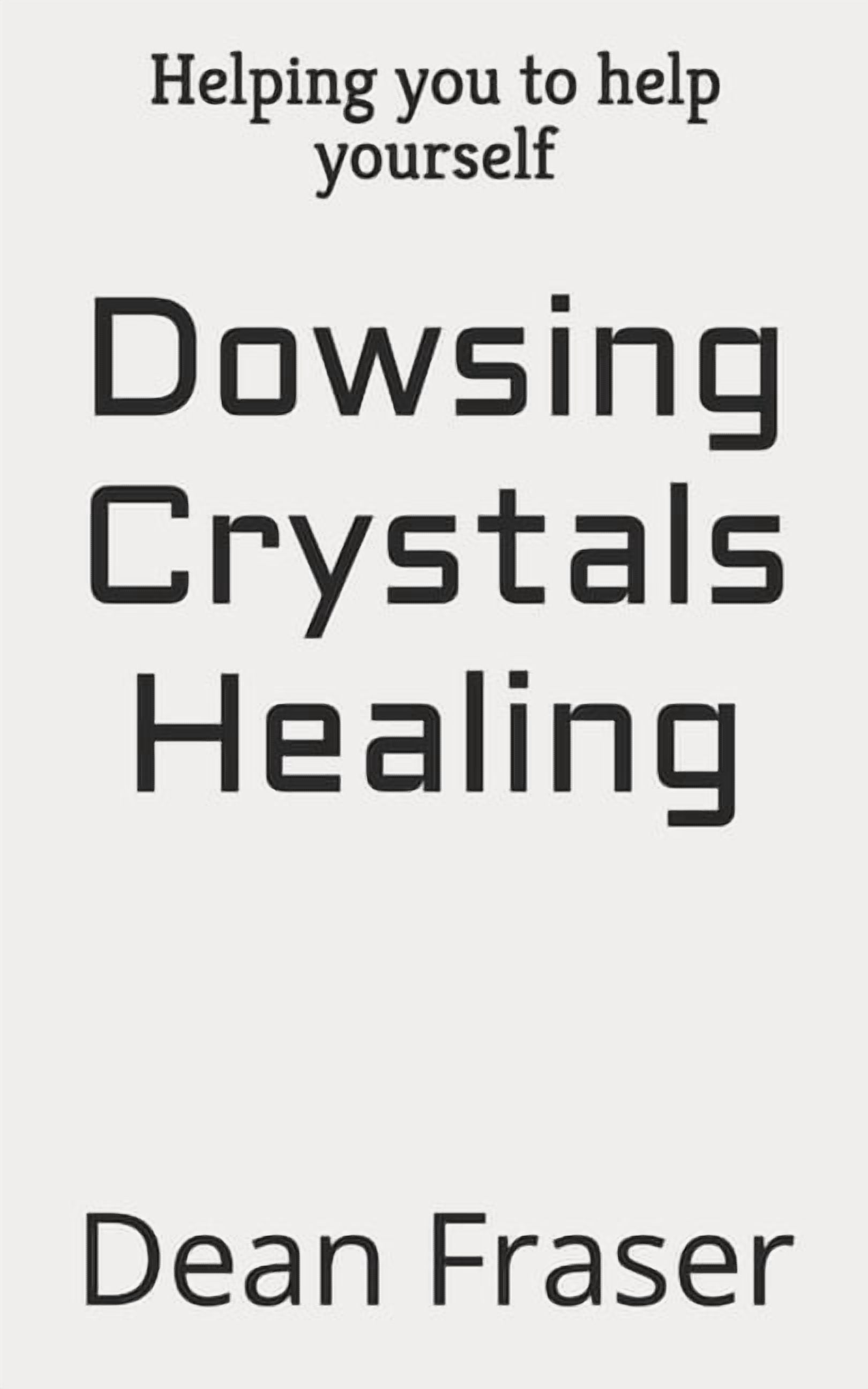 Dowsing Crystals Healing: Helping you to help yourself, (Paperback)