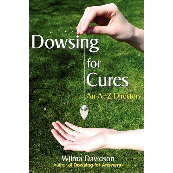 Dowsing for Cures: An A-Z Directory, (Paperback)