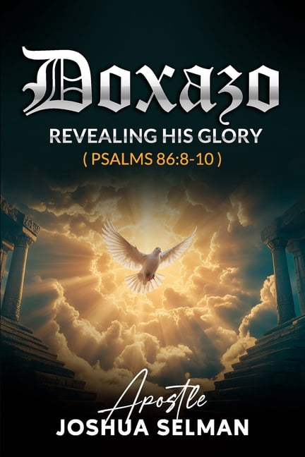 Doxazo: Revealing His Glory: How the Glory of God is Revealed and How God is Glorified in the Life of the Saints, (Paperback)