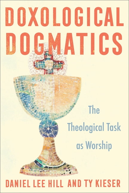 Doxological Dogmatics: The Theological Task as Worship, (Paperback)