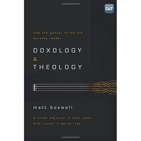 Pre-Owned Doxology and Theology: How the Gospel Forms the Worship Leader (Paperback) 1433679728 9781433679728