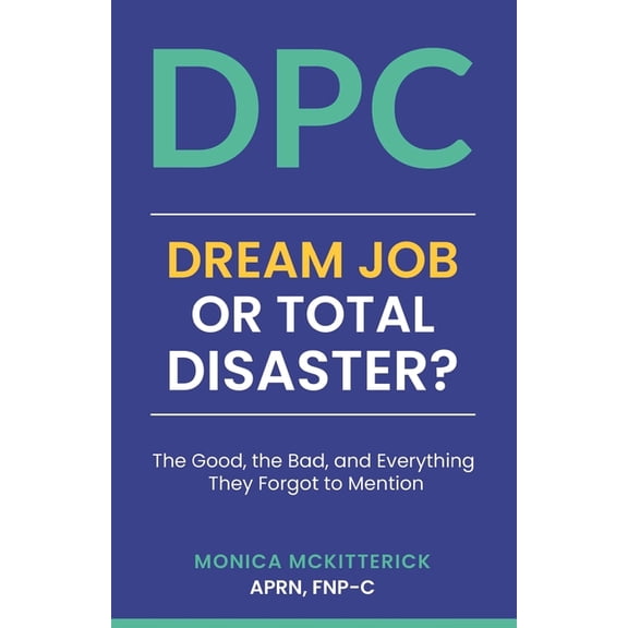 Dpc: Dream Job or Total Disaster: The Good, The Bad, and Everything They Forgot to Mention, (Paperback)
