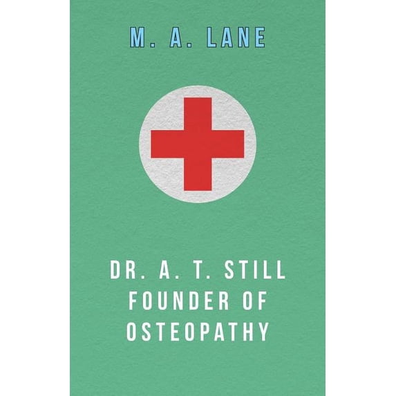 Dr. A. T. Still Founder of Osteopathy (Paperback)