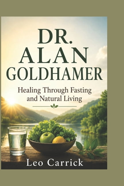 Dr. Alan Goldhamer: Healing Through Fasting and Natural Living, (Paperback)