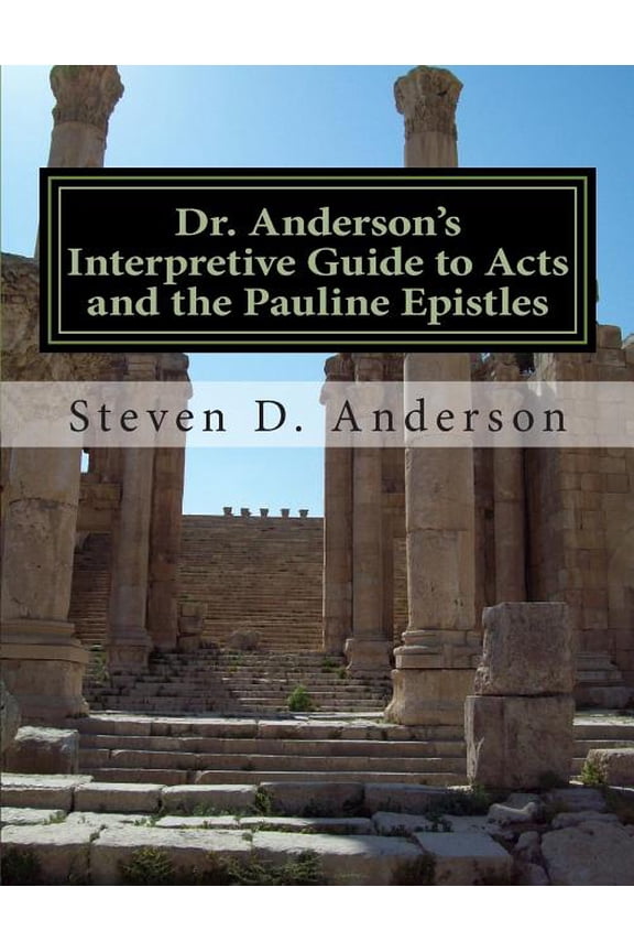 Dr. Anderson's Interpretive Guide to the Bible: Dr. Anderson's Interpretive Guide to Acts and the Pauline Epistles: Acts-Philemon (Paperback)