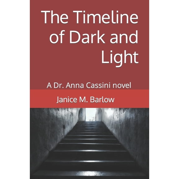 Dr. Anna Cassini Novels The Timeline of Dark and Light: A Dr. Anna Cassini Novel, Book 1, (Paperback)
