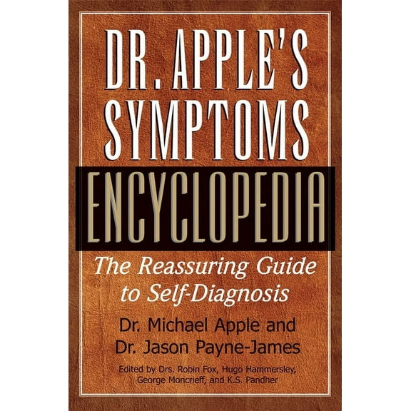 Dr. Apple's Symptoms Encyclopedia: The Reassuring Guide to Self-Diagnosis, (Hardcover)