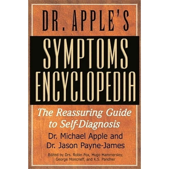 Dr. Apple's Symptoms Encyclopedia: The Reassuring Guide to Self-Diagnosis, (Paperback)
