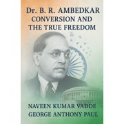 Dr. B. R. Ambedkar Conversion and the True Freedom, Paperback