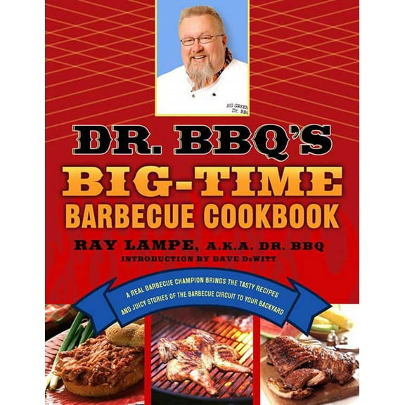 Dr. BBQ Dr. Bbq's Big-Time Barbecue Cookbook: A Real Barbecue Champion Brings the Tasty Recipes and Juicy Stories of the Barbecu, (Paperback)