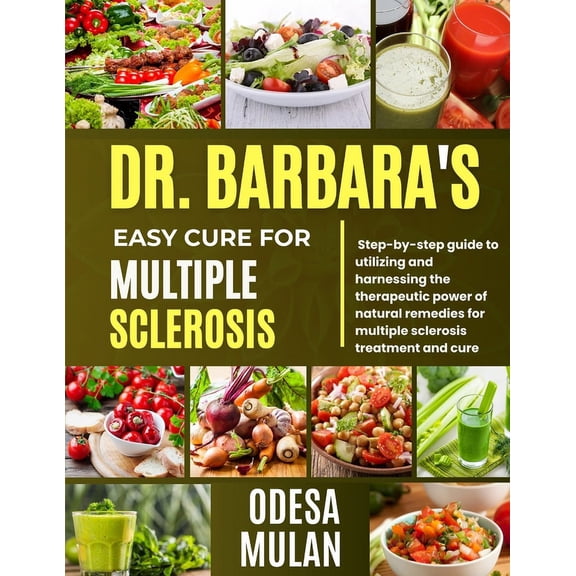 Dr. Barbara Easy Cure for Multiple Sclerosis: Step By Step Guide To Utilizing And Harnessing The Therapeutic Power Of Na, (Paperback)