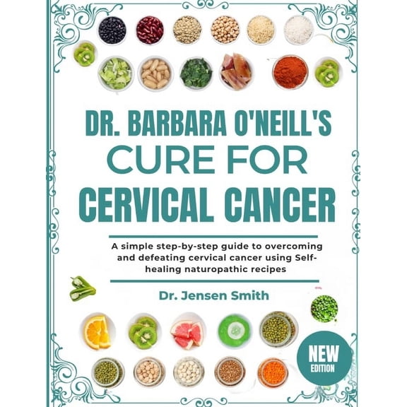 Dr. Barbara O'Neill's Cure for Cervical Cancer: A Simple Step-By-Step Guide To Overcoming And Defeating Cervic, (Paperback)