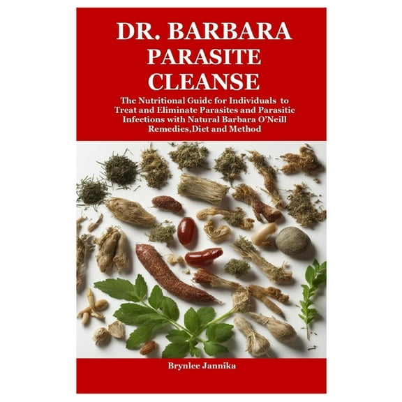 Dr. Barbara Parasite Cleanse: The Nutritional Guide for Individuals to Treat and Eliminate Parasites and Parasitic Infec, (Paperback)