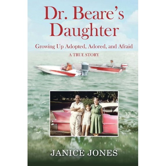 Dr. Beare's Daughter: Growing Up Adopted, Adored, and Afraid, (Paperback)