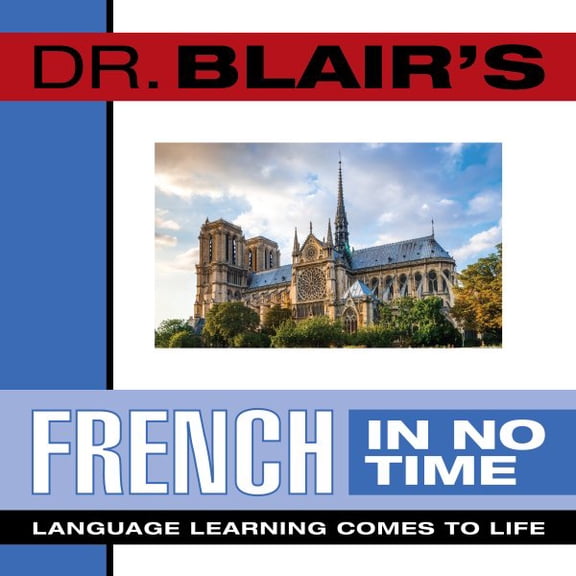 Dr. Blair's French in No Time: The Revolutionary New Language Instruction Method That's Proven to Work! (Audiobook)