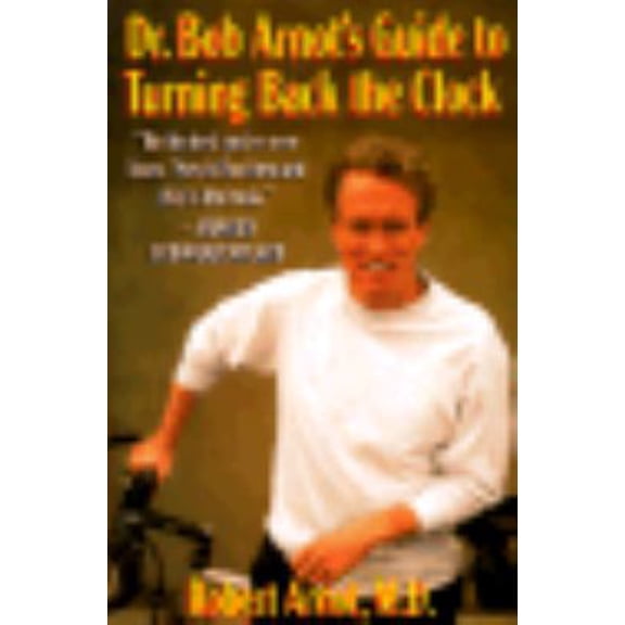 Pre-Owned Dr. Bob Arnot's Guide to Turning Back the Clock (Hardcover) 0316051896 9780316051897
