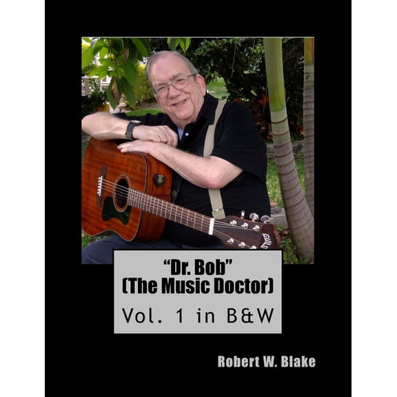 Dr. Bob (the Music Doctor) Vol. 1 in B&w: Vol. 1 in B&w